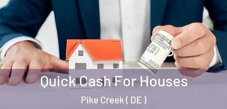  Quick Cash For Houses Pike Creek ( DE )
