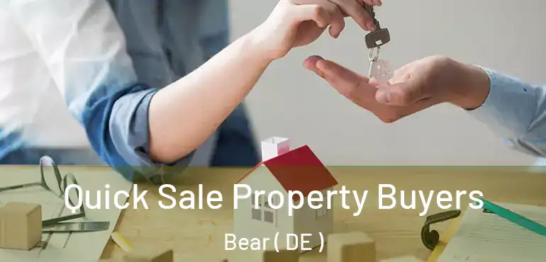  Quick Sale Property Buyers Bear ( DE )