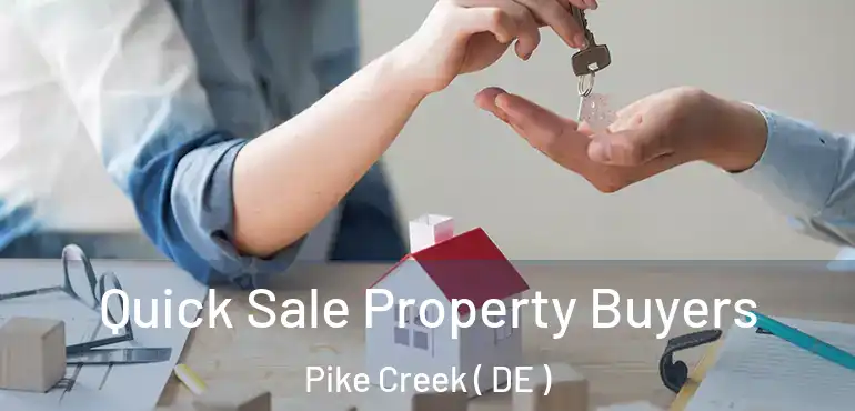  Quick Sale Property Buyers Pike Creek ( DE )