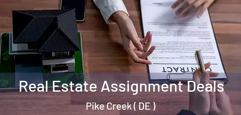  Real Estate Assignment Deals Pike Creek ( DE )