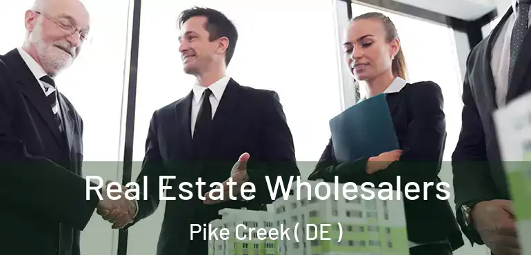  Real Estate Wholesalers Pike Creek ( DE )