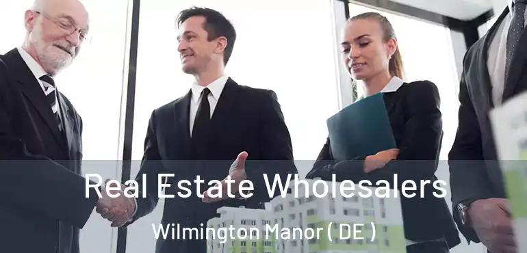  Real Estate Wholesalers Wilmington Manor ( DE )