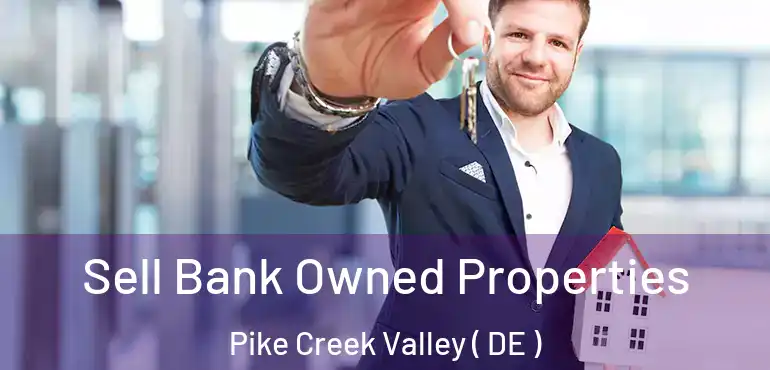  Sell Bank Owned Properties Pike Creek Valley ( DE )