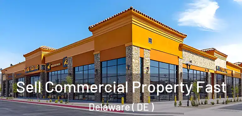  Sell Commercial Property Fast Delaware ( DE )