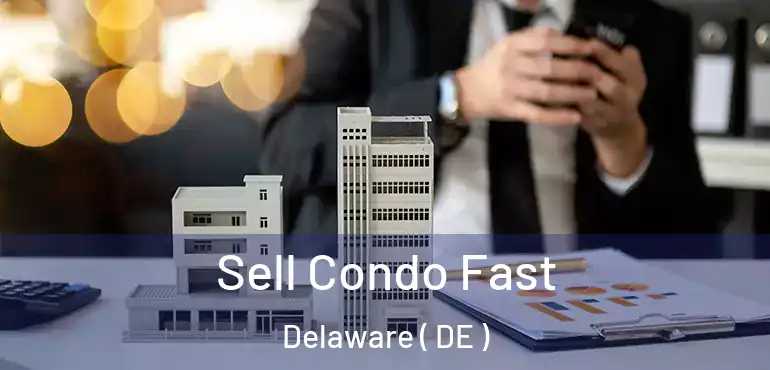  Sell Condo Fast Delaware ( DE )