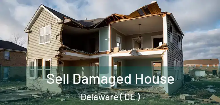  Sell Damaged House Delaware ( DE )