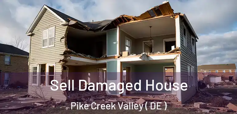  Sell Damaged House Pike Creek Valley ( DE )