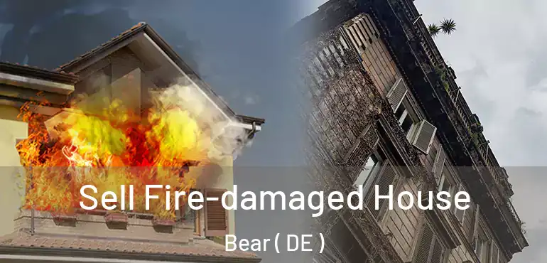  Sell Fire-damaged House Bear ( DE )