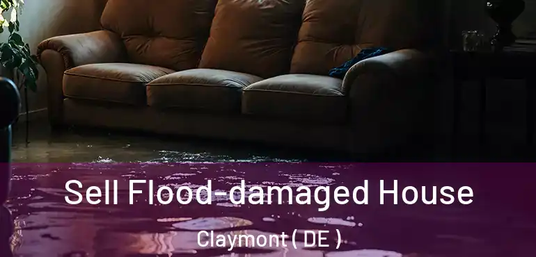  Sell Flood-damaged House Claymont ( DE )