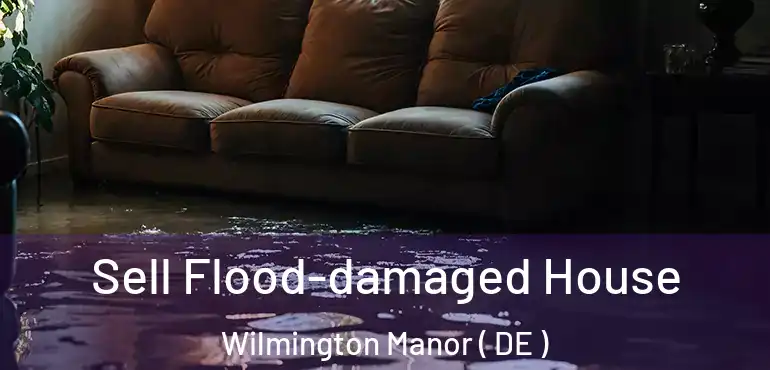  Sell Flood-damaged House Wilmington Manor ( DE )