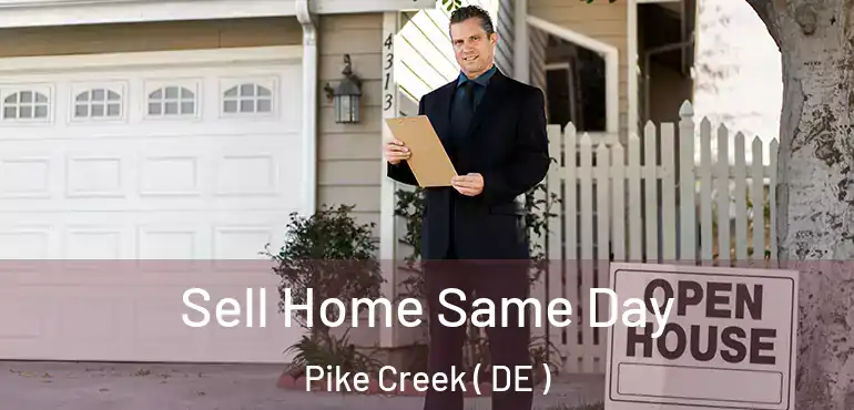  Sell Home Same Day Pike Creek ( DE )