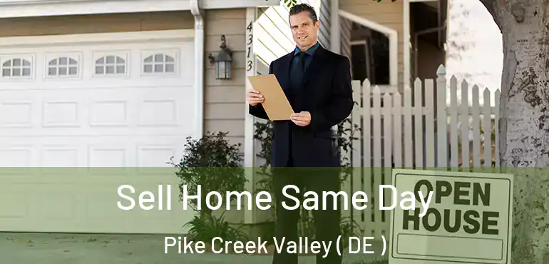  Sell Home Same Day Pike Creek Valley ( DE )