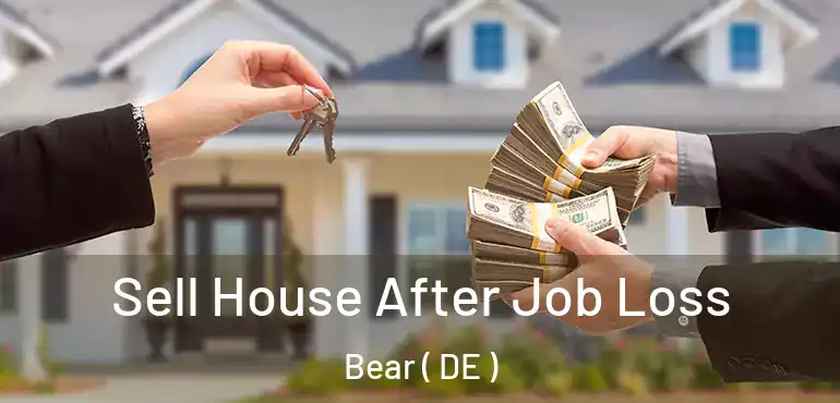  Sell House After Job Loss Bear ( DE )