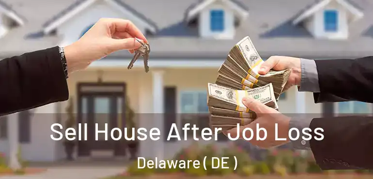 Sell House After Job Loss Delaware ( DE )