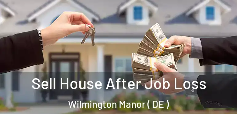  Sell House After Job Loss Wilmington Manor ( DE )