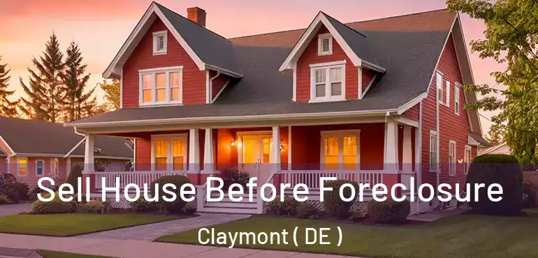  Sell House Before Foreclosure Claymont ( DE )