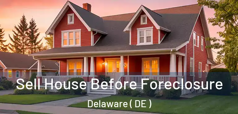  Sell House Before Foreclosure Delaware ( DE )