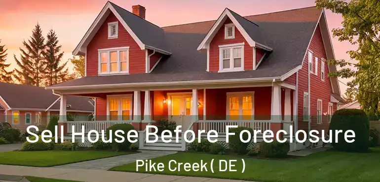  Sell House Before Foreclosure Pike Creek ( DE )