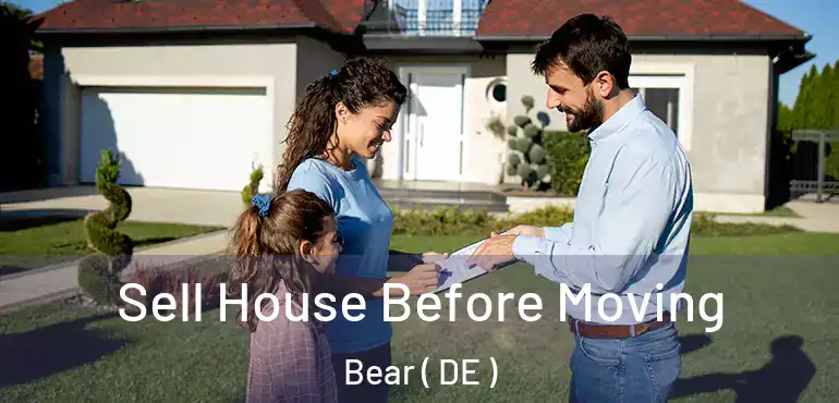  Sell House Before Moving Bear ( DE )