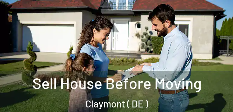  Sell House Before Moving Claymont ( DE )