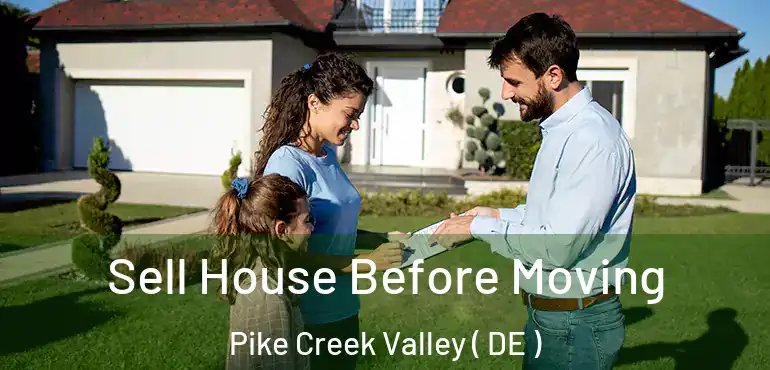  Sell House Before Moving Pike Creek Valley ( DE )
