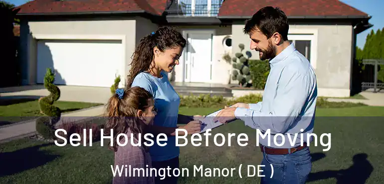  Sell House Before Moving Wilmington Manor ( DE )