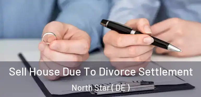  Sell House Due To Divorce Settlement North Star ( DE )