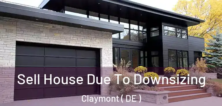 Sell House Due To Downsizing Claymont ( DE )