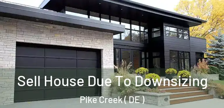  Sell House Due To Downsizing Pike Creek ( DE )