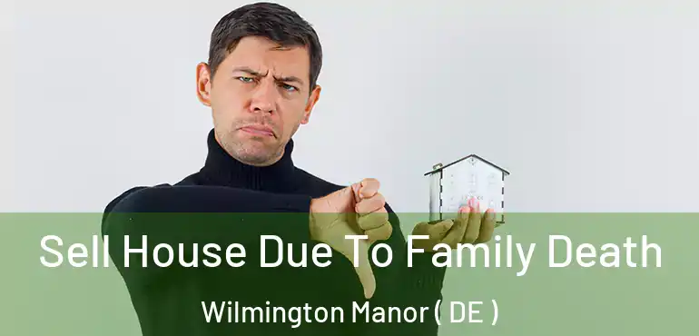  Sell House Due To Family Death Wilmington Manor ( DE )