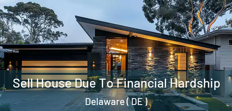  Sell House Due To Financial Hardship Delaware ( DE )