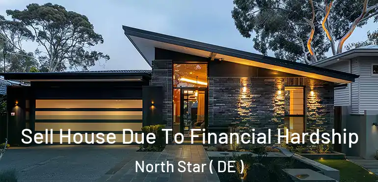  Sell House Due To Financial Hardship North Star ( DE )