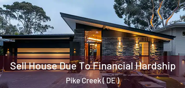  Sell House Due To Financial Hardship Pike Creek ( DE )