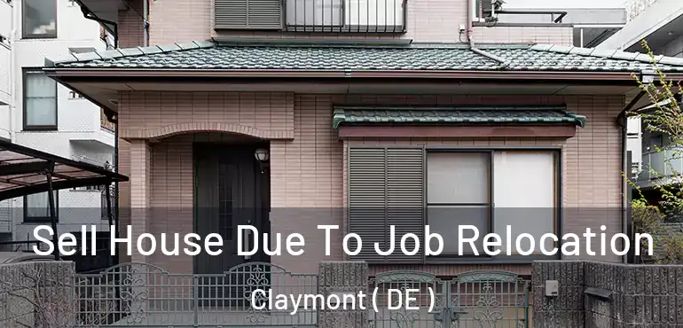  Sell House Due To Job Relocation Claymont ( DE )
