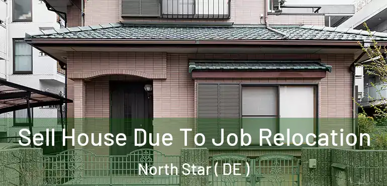  Sell House Due To Job Relocation North Star ( DE )