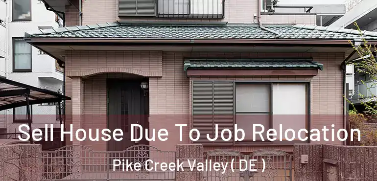  Sell House Due To Job Relocation Pike Creek Valley ( DE )