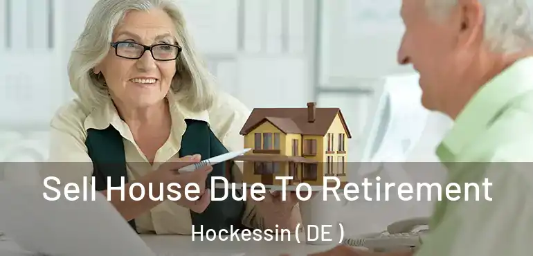  Sell House Due To Retirement Hockessin ( DE )