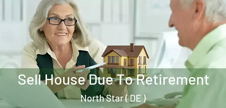  Sell House Due To Retirement North Star ( DE )