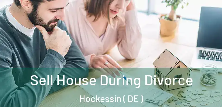  Sell House During Divorce Hockessin ( DE )
