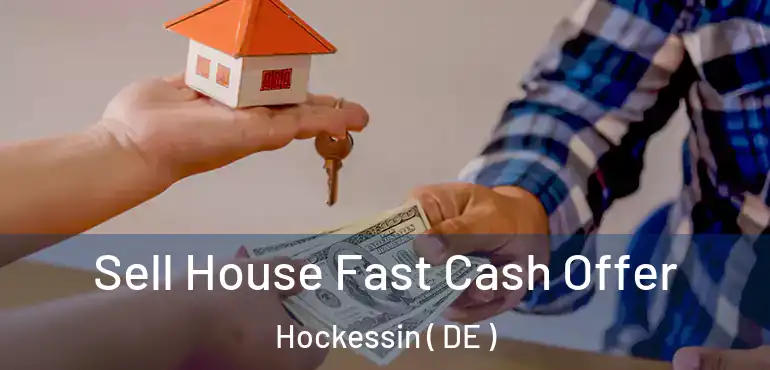  Sell House Fast Cash Offer Hockessin ( DE )