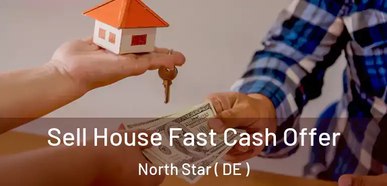  Sell House Fast Cash Offer North Star ( DE )