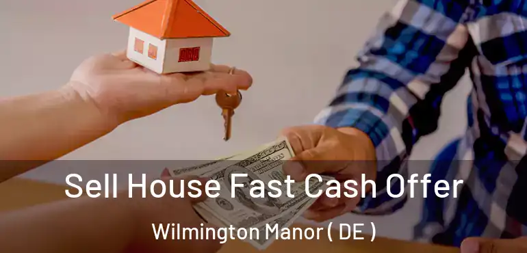  Sell House Fast Cash Offer Wilmington Manor ( DE )