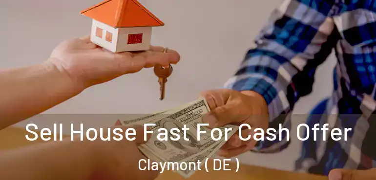  Sell House Fast For Cash Offer Claymont ( DE )