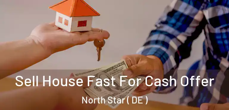  Sell House Fast For Cash Offer North Star ( DE )