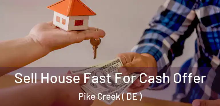  Sell House Fast For Cash Offer Pike Creek ( DE )