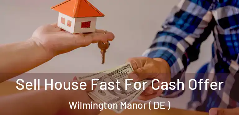  Sell House Fast For Cash Offer Wilmington Manor ( DE )