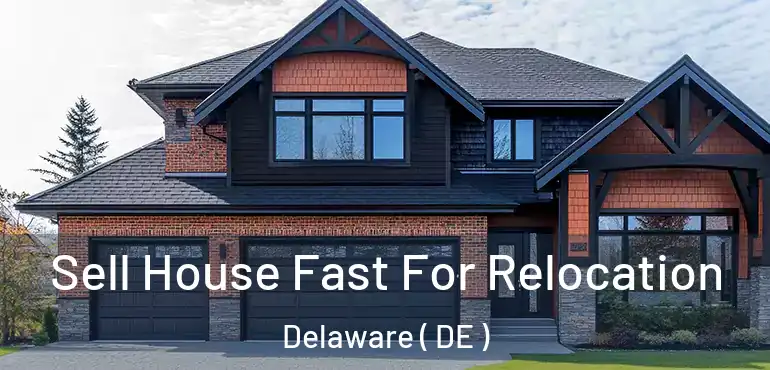  Sell House Fast For Relocation Delaware ( DE )