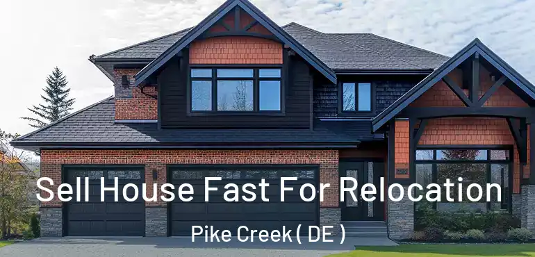  Sell House Fast For Relocation Pike Creek ( DE )