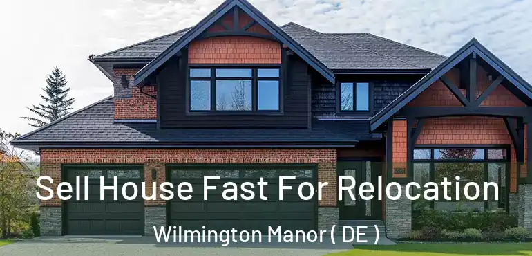  Sell House Fast For Relocation Wilmington Manor ( DE )