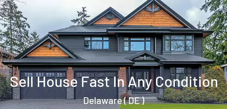  Sell House Fast In Any Condition Delaware ( DE )